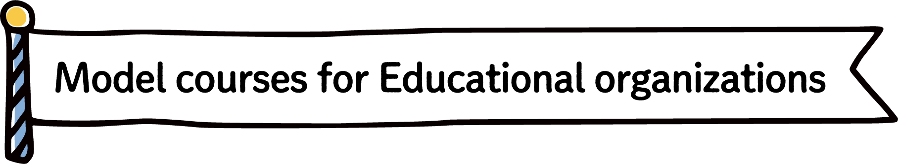 Model courses for Educational organizations